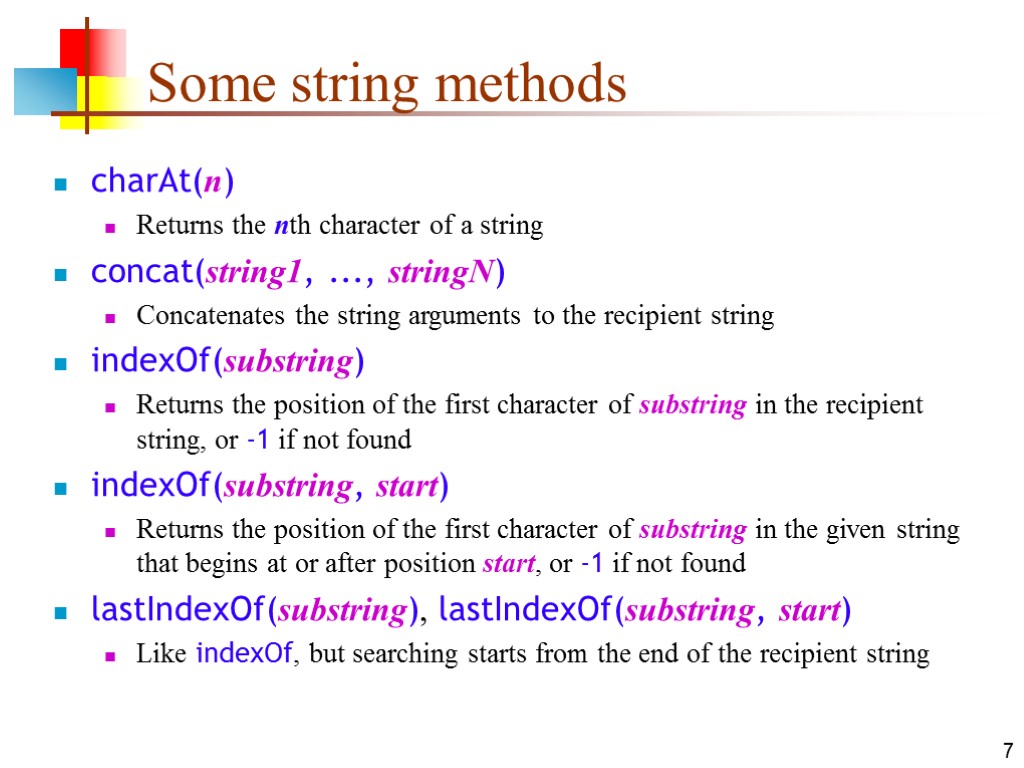 7 Some string methods charAt(n) Returns the nth character of a string concat(string1, ...,